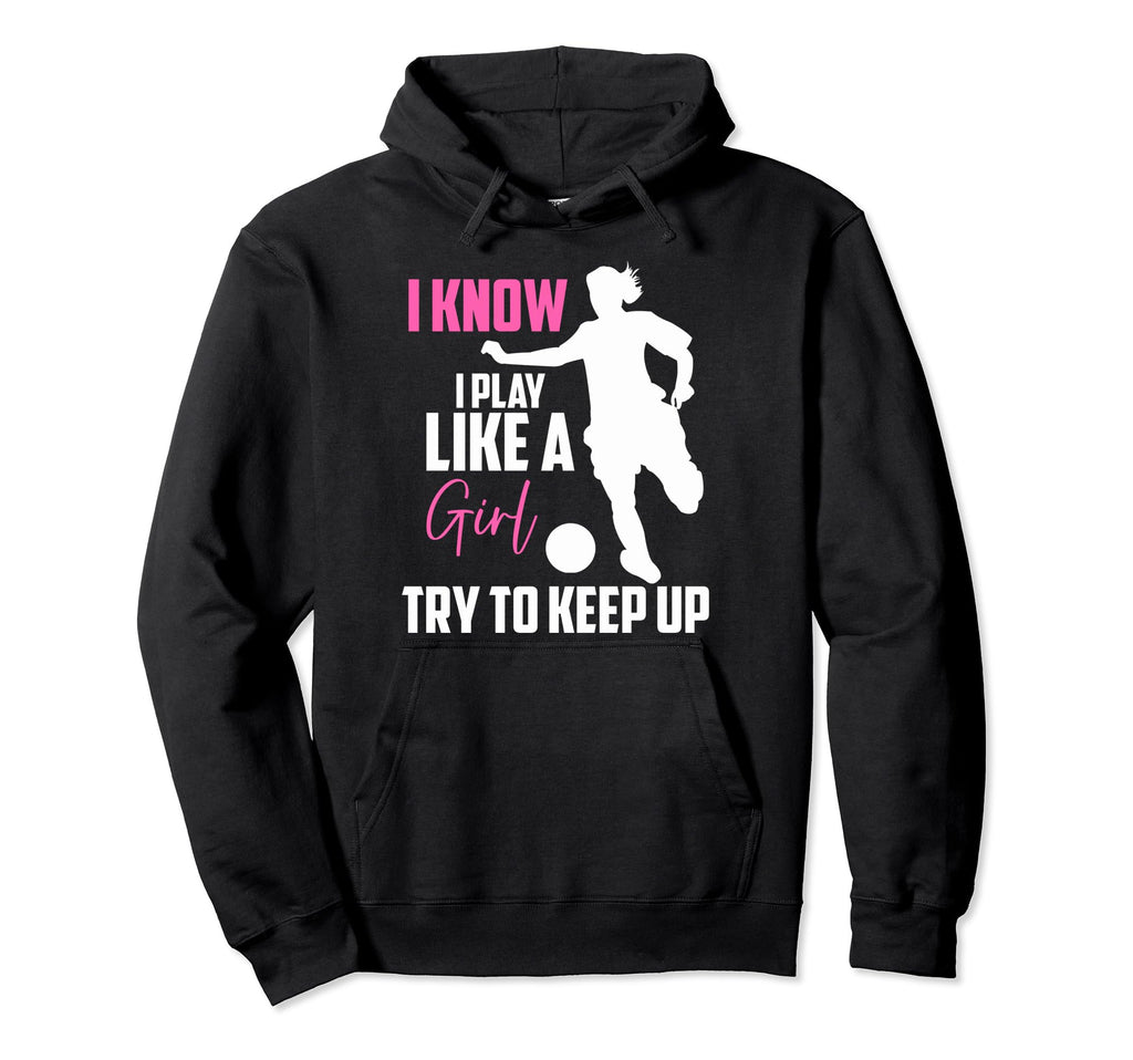 Funny Soccer Moms I Know I Play Like Hoodie - Minimalist Print Men Women - T-Shirt, Sweatshirt, Hoodie