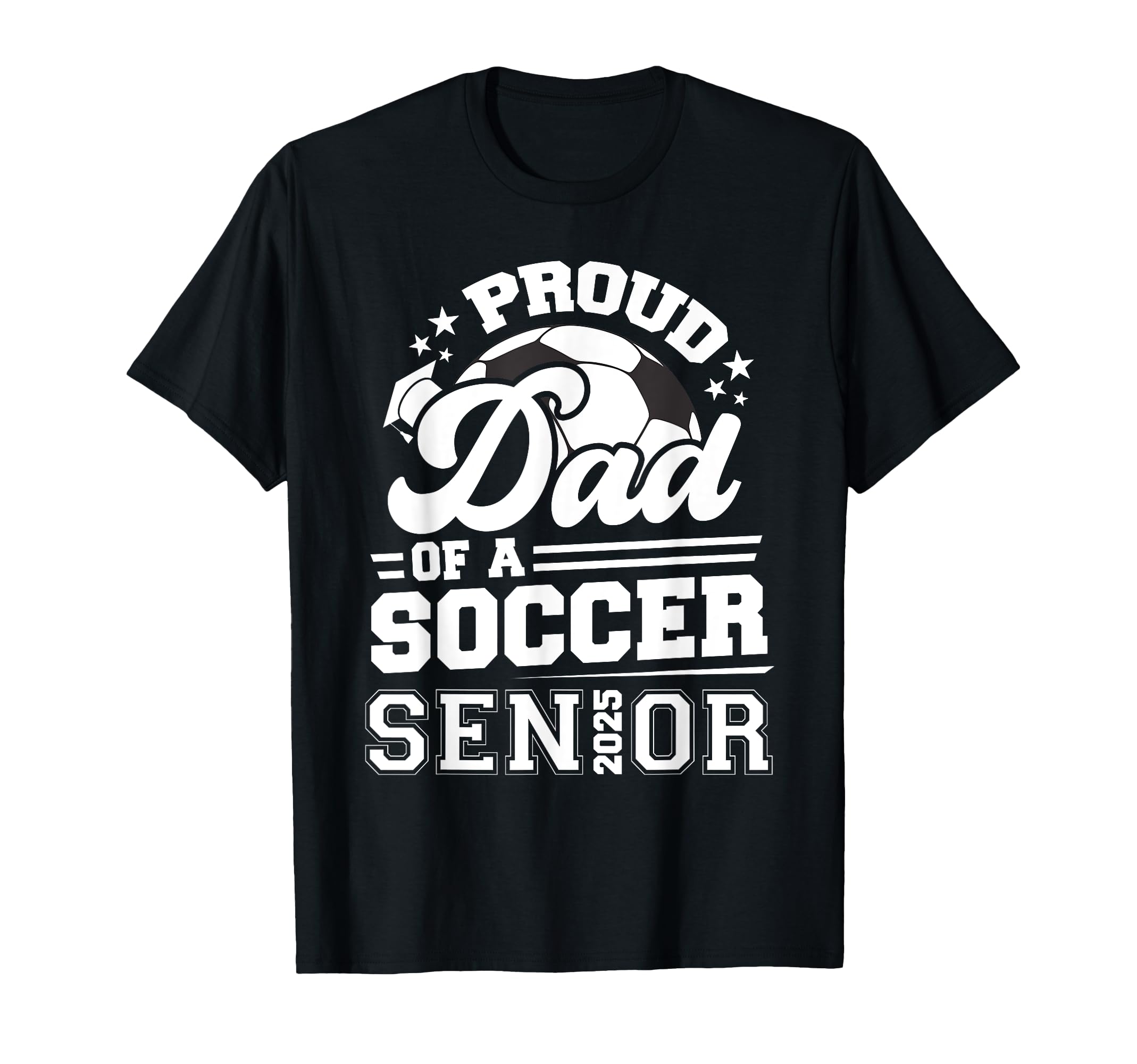 Proud Dad Soccer Ball Senior 2025 T-Shirt - Unique Graphic Men Women - T-Shirt, Sweatshirt, Hoodie