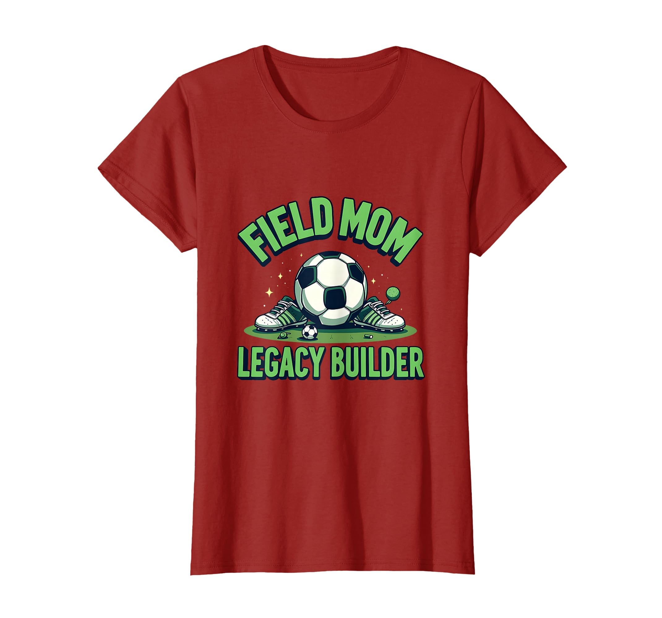 Field Mom Legacy Builder Soccer T-Shirt - Fun Novelty Design Men Women - T-Shirt, Sweatshirt, Hoodie