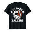 Busy Raising Ballers Funny Volleyball T-Shirt - Trendy Graphic Unisex - T-Shirt, Sweatshirt, Hoodie