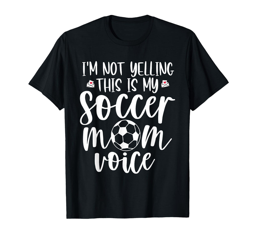 Im Not Yelling This Is My Soccer Mom T-Shirt - Fun Novelty Design Unisex - T-Shirt, Sweatshirt, Hoodie