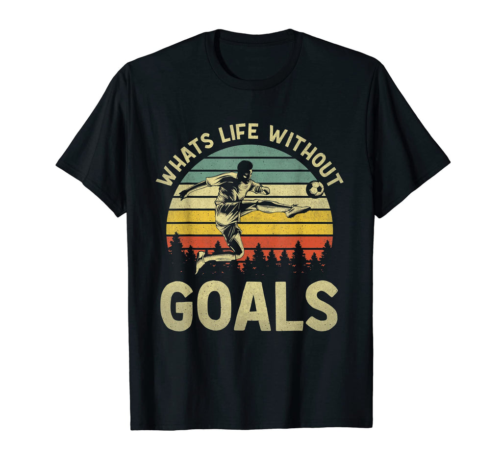 Whats Life Without Goals Funny Soccer T-Shirt - Aesthetic Graphic Unisex - T-Shirt, Sweatshirt, Hoodie