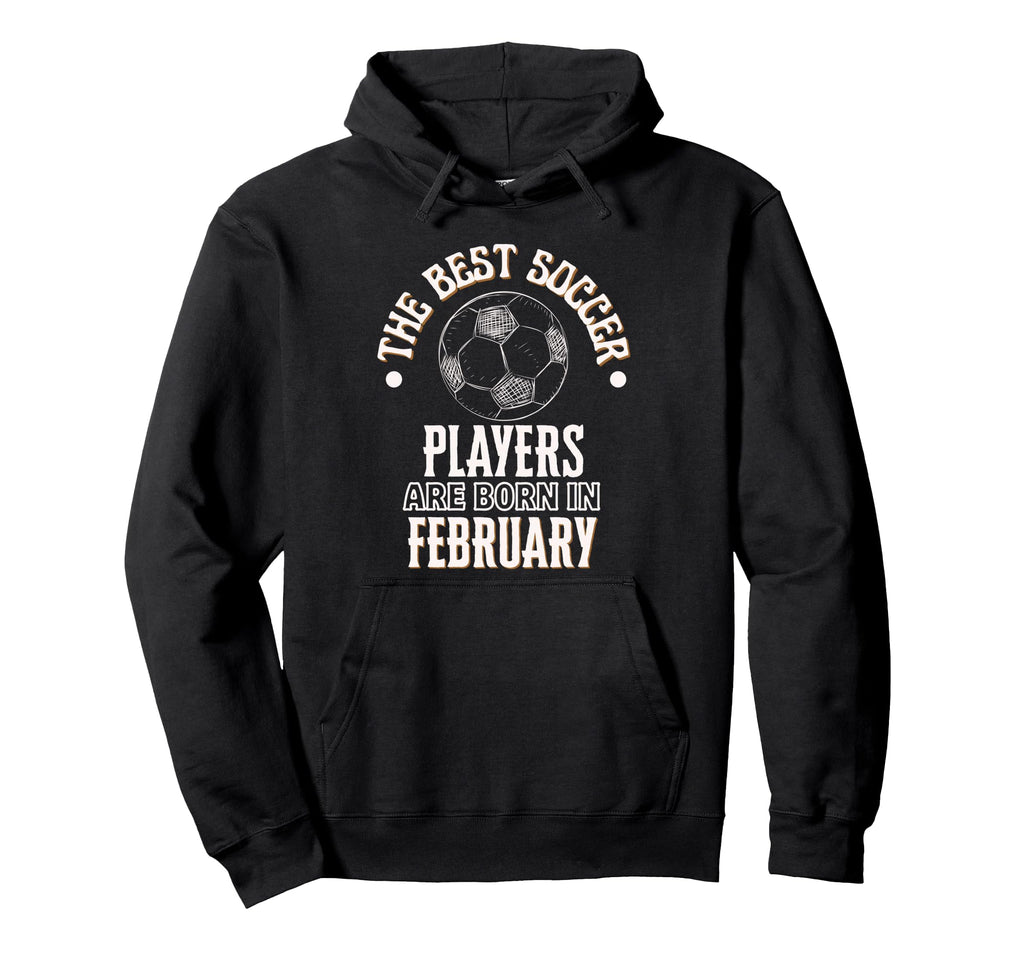 Best Soccer Players Are Born Hoodie - Fun Novelty Design for Adults - T-Shirt, Sweatshirt, Hoodie