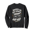 Raised Old School 90S Hip Hop Sweatshirt - Aesthetic Graphic Unisex - T-Shirt, Sweatshirt, Hoodie