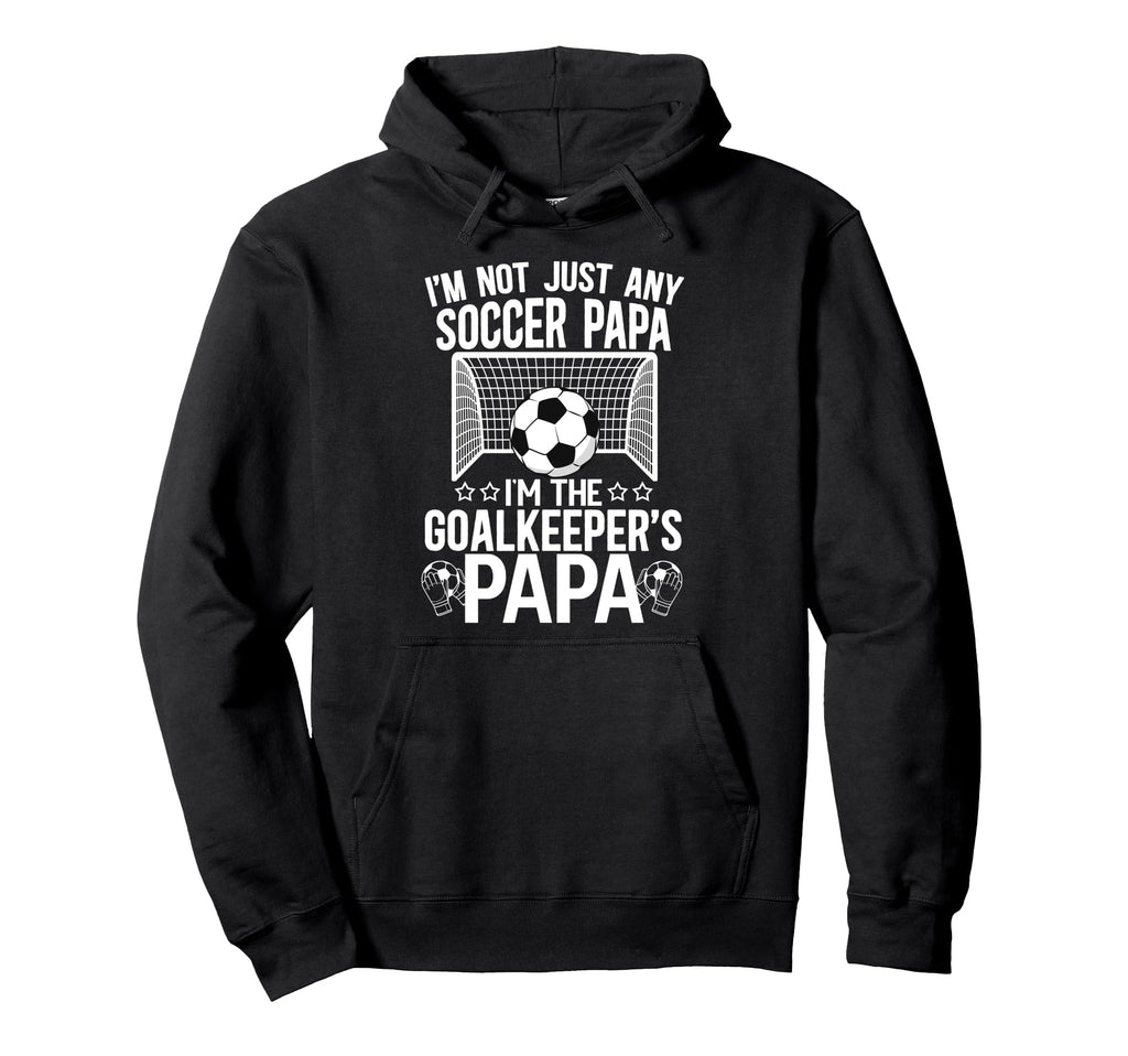 Im Soccer Goalkeeper Papa Soccer Hoodie - Aesthetic Graphic Men Women - T-Shirt, Sweatshirt, Hoodie