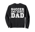 Soccer And Dancing Dad Dancer And Sweatshirt - Graphic Print Men Women - T-Shirt, Sweatshirt, Hoodie