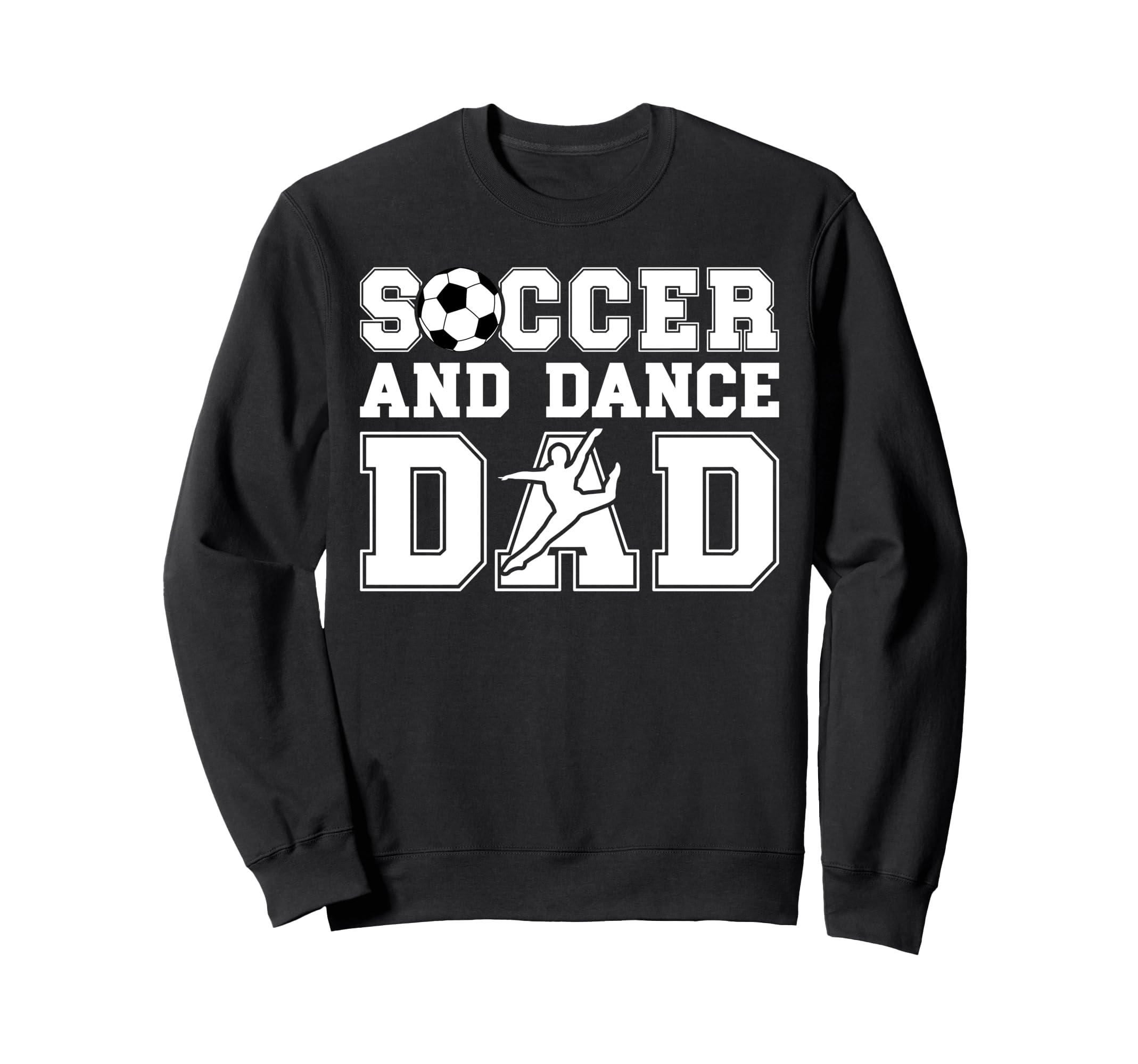 Soccer And Dancing Dad Dancer And Sweatshirt - Graphic Print Men Women - T-Shirt, Sweatshirt, Hoodie