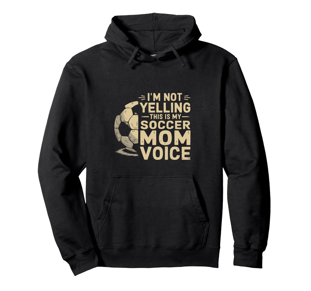 Im Not Yelling This Is My Soccer Hoodie - Fun Novelty Design for Adults - T-Shirt, Sweatshirt, Hoodie