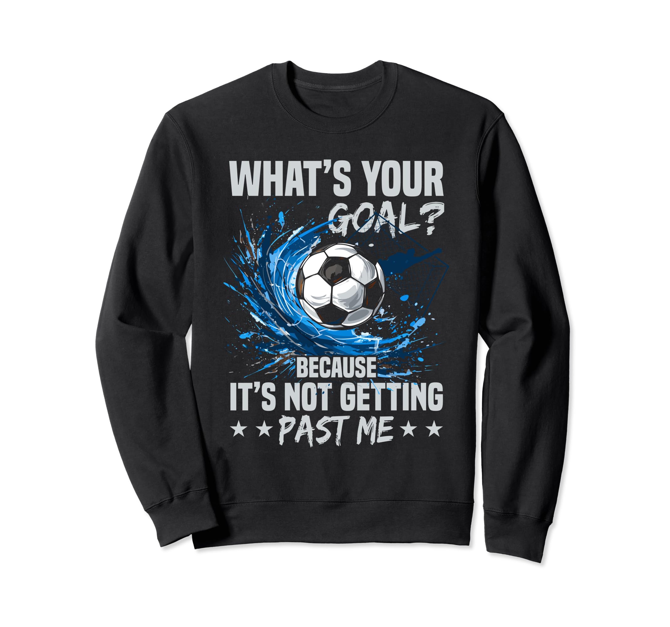Goaltender Goal Soccer Goalie Sweatshirt - Novelty Apparel Unisex - T-Shirt, Sweatshirt, Hoodie