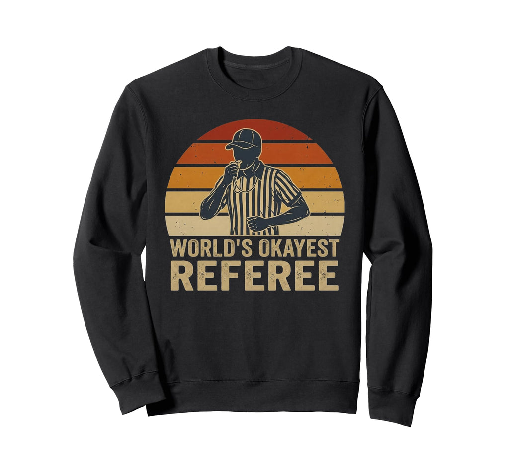 Worlds Okayest Referee Funny Sports Sweatshirt - Unique Graphic for Adults - T-Shirt, Sweatshirt, Hoodie