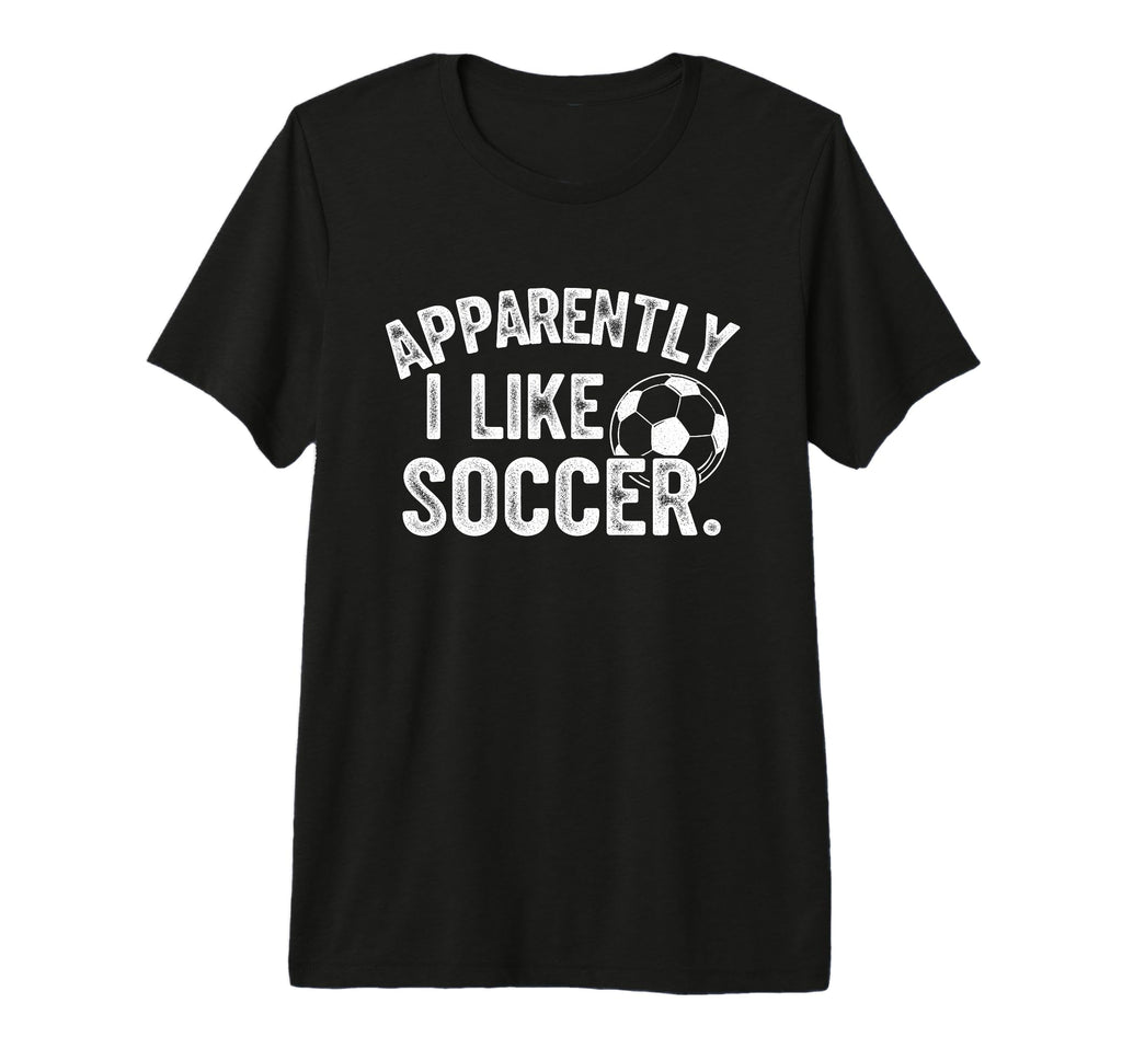 Apparently I Like Soccer Season Funny T-Shirt - Trendy Graphic for Adults - T-Shirt, Sweatshirt, Hoodie