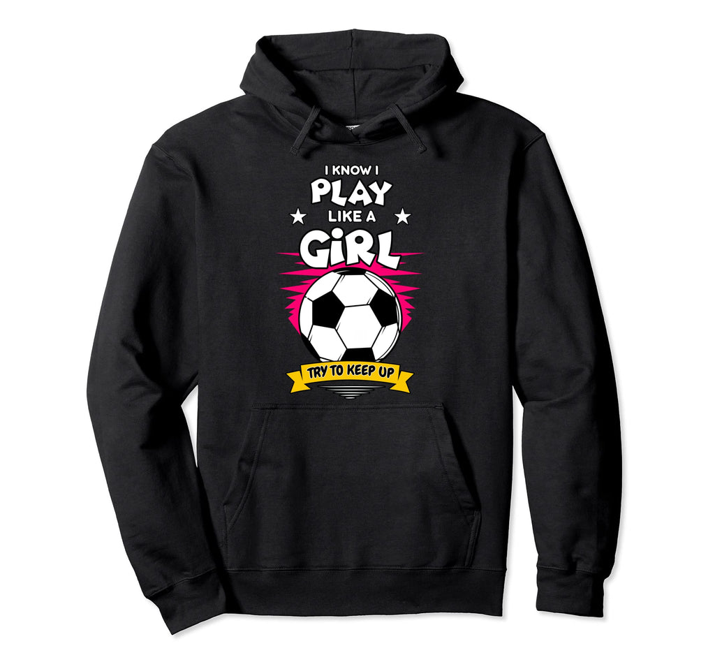 I Know I Play Like Try To Keep Up Player Hoodie - Graphic Print Unisex - T-Shirt, Sweatshirt, Hoodie