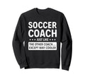 Soccer Coach Except Way Cooler Sweatshirt - Aesthetic Graphic for Adults - T-Shirt, Sweatshirt, Hoodie