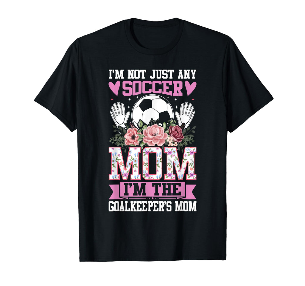 Funny Im Not Just Any Soccer Mom Im T-Shirt - Trendy Graphic Men Women - T-Shirt, Sweatshirt, Hoodie