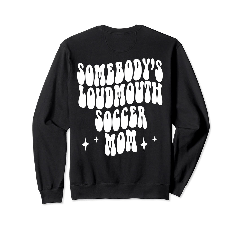 Somebodys Loud Mouth Soccer Mom Sweatshirt - Novelty Apparel for Adults - T-Shirt, Sweatshirt, Hoodie