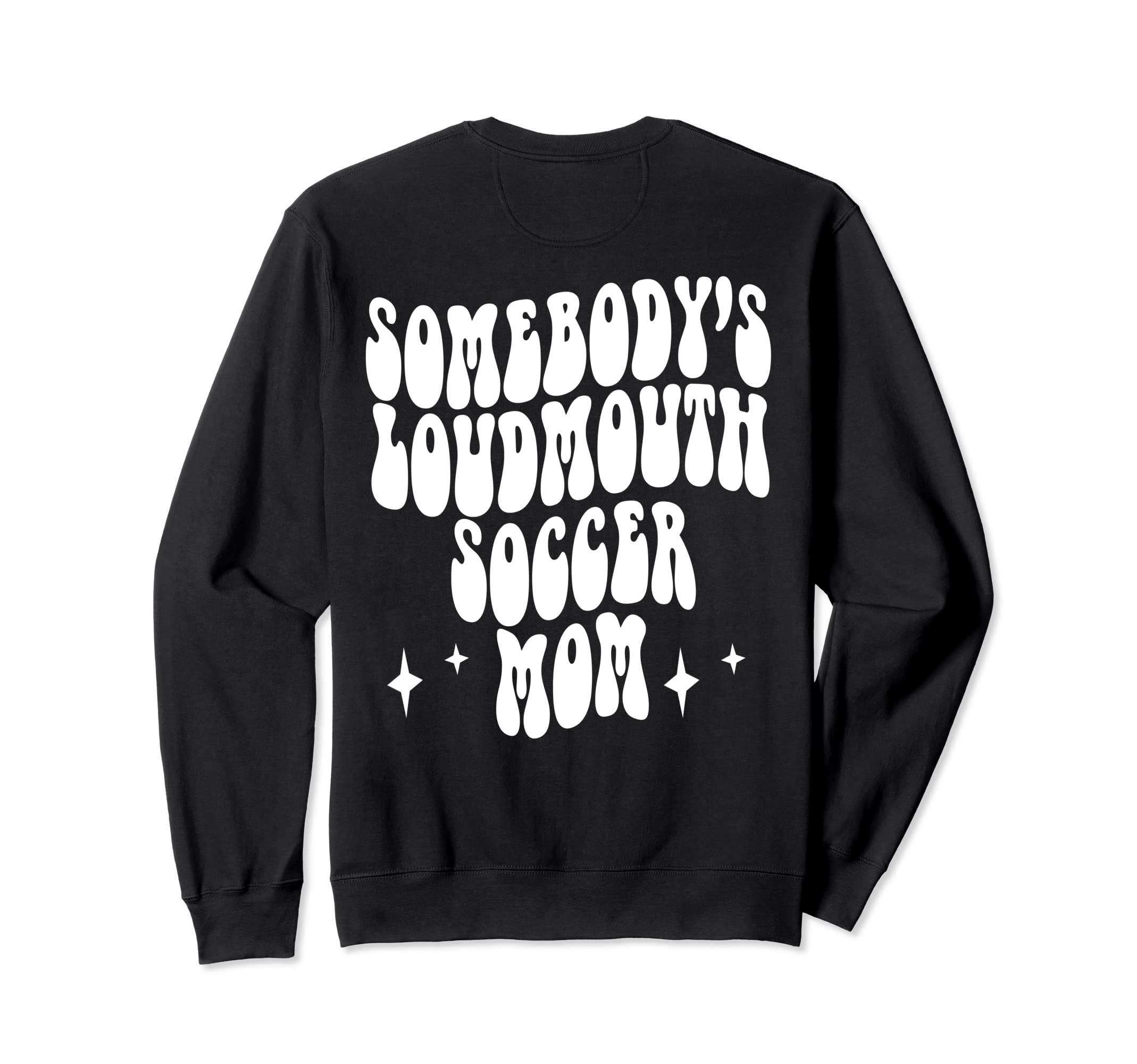 Somebodys Loud Mouth Soccer Mom Sweatshirt - Novelty Apparel for Adults - T-Shirt, Sweatshirt, Hoodie