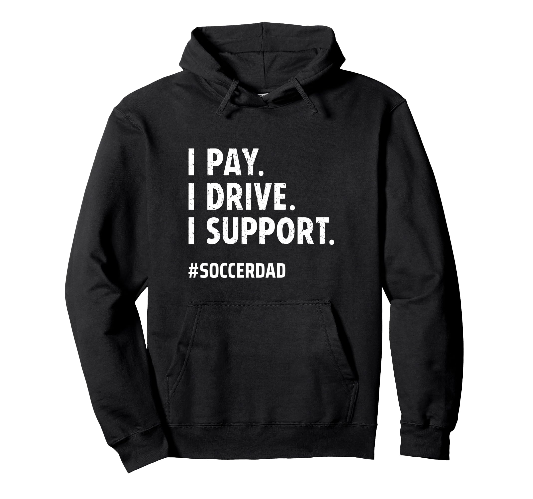Soccer Dad I Pay I Drive I Support Hoodie - Aesthetic Graphic for Adults - T-Shirt, Sweatshirt, Hoodie