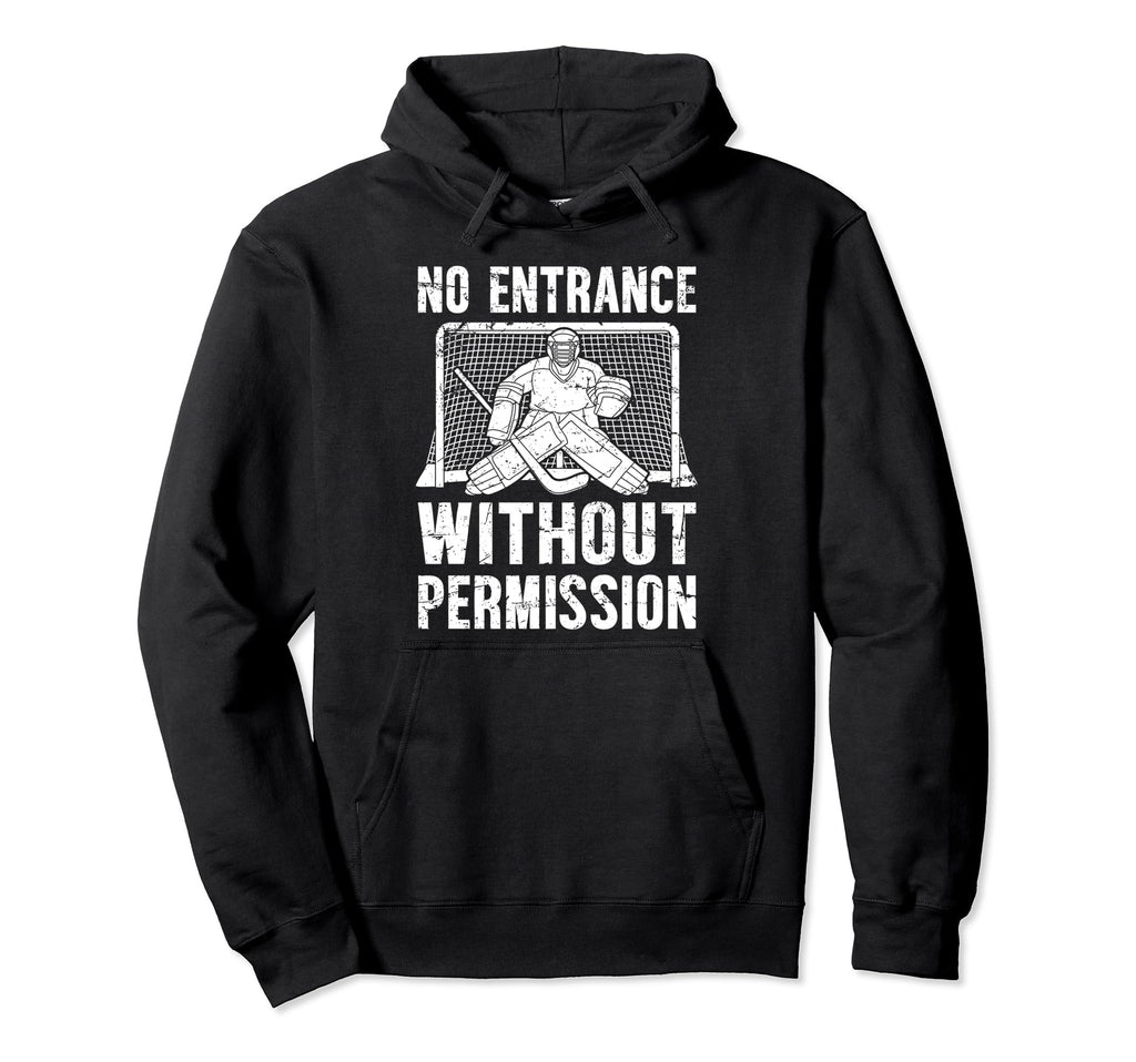 No Entrance Ice Hockey Goalkeeper Ice Hoodie - Novelty Apparel Unisex - T-Shirt, Sweatshirt, Hoodie