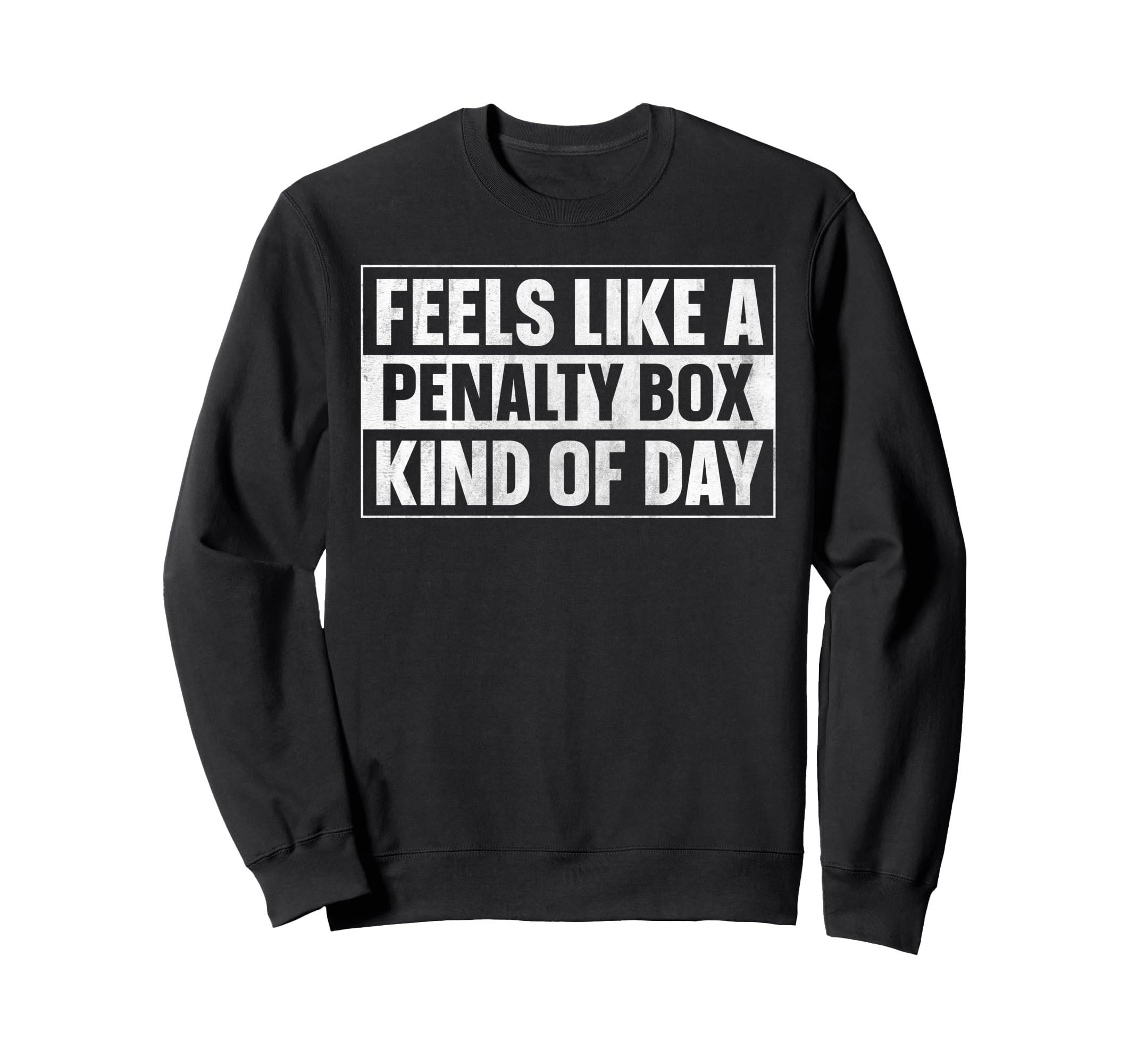 Feels Like Penalty Box Kind Day Sweatshirt - Aesthetic Graphic Men Women - T-Shirt, Sweatshirt, Hoodie