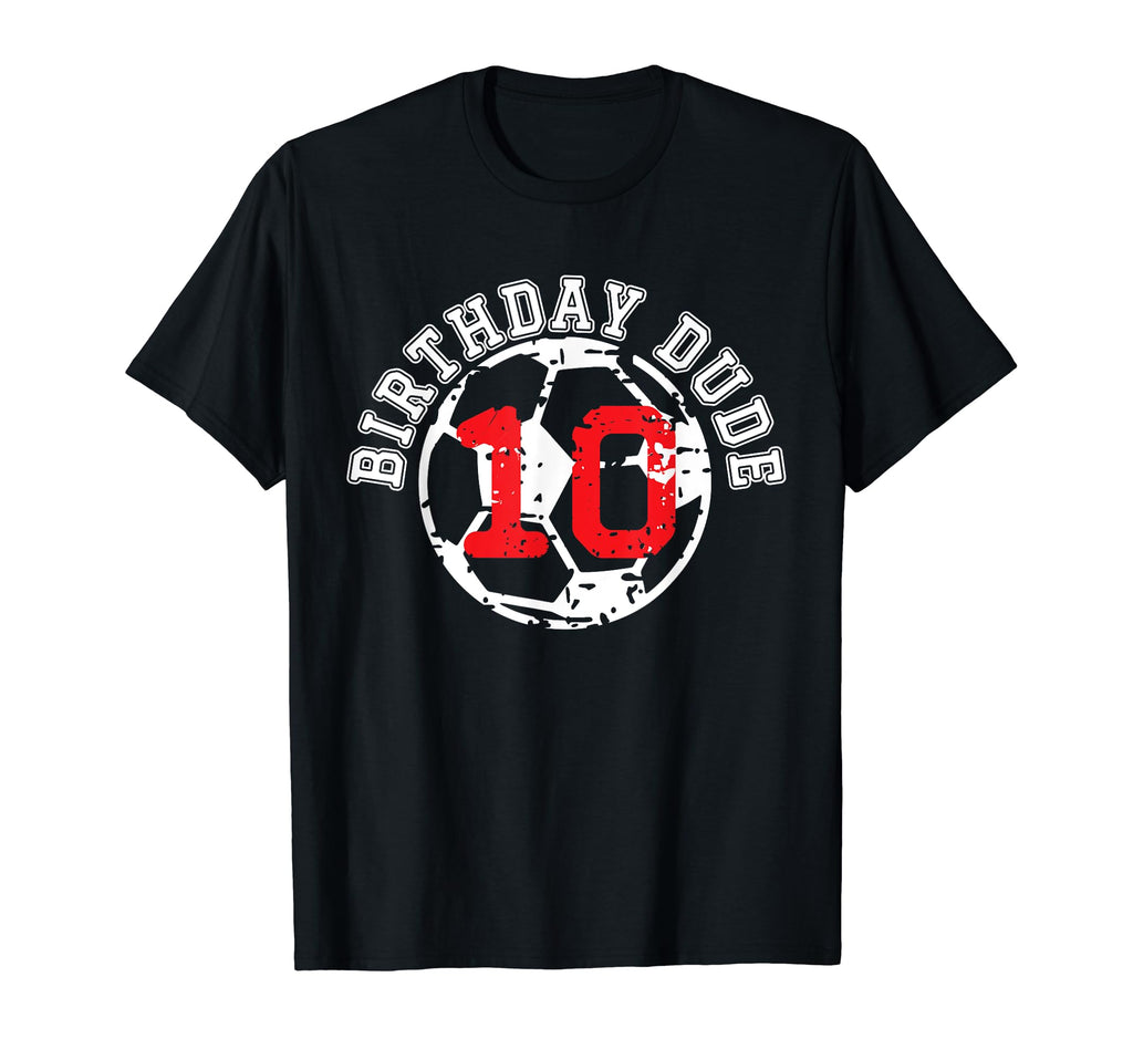 10 Year Old 10Th Birthday Dude T-Shirt - Casual Everyday Wear Unisex - T-Shirt, Sweatshirt, Hoodie