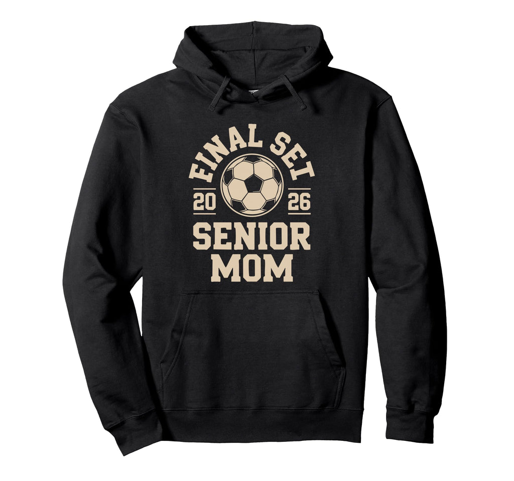 Senior Mom Soccer 2026 Final Set Hoodie - Unique Graphic Unisex - T-Shirt, Sweatshirt, Hoodie