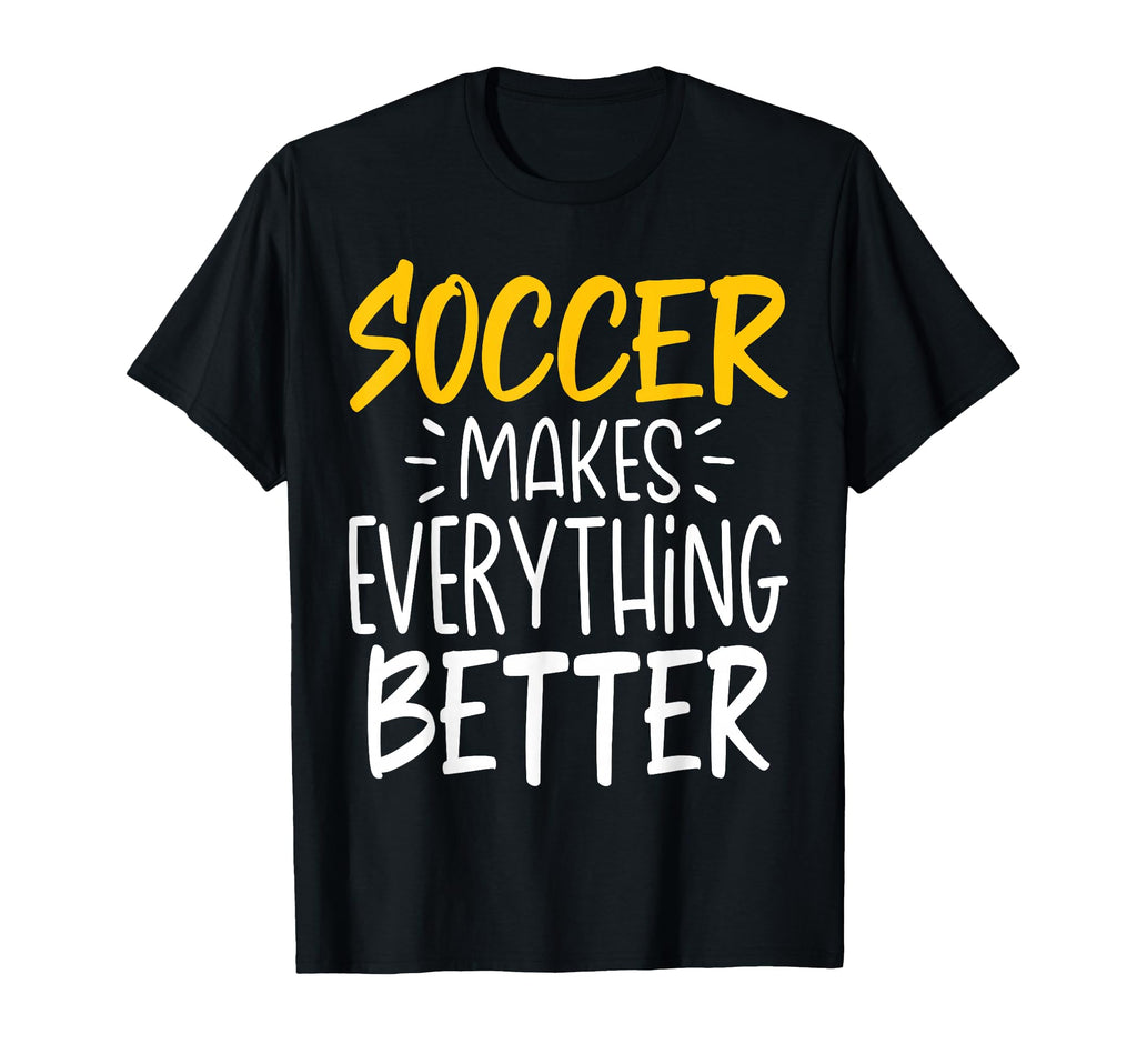 Funny Soccer Makes Everything T-Shirt - Aesthetic Graphic for Adults - T-Shirt, Sweatshirt, Hoodie