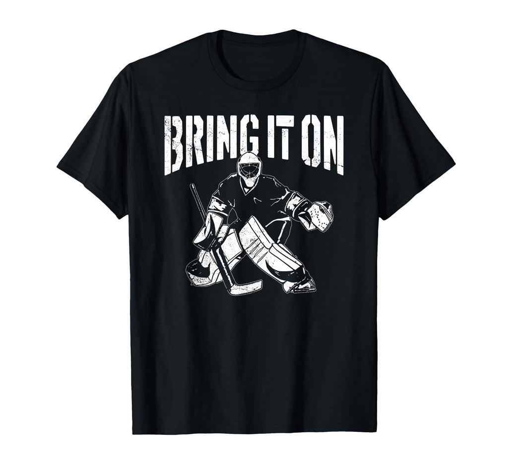 Ice Hockey Goalie Goalkeeper Bring It T-Shirt - Trendy Graphic Men Women - T-Shirt, Sweatshirt, Hoodie