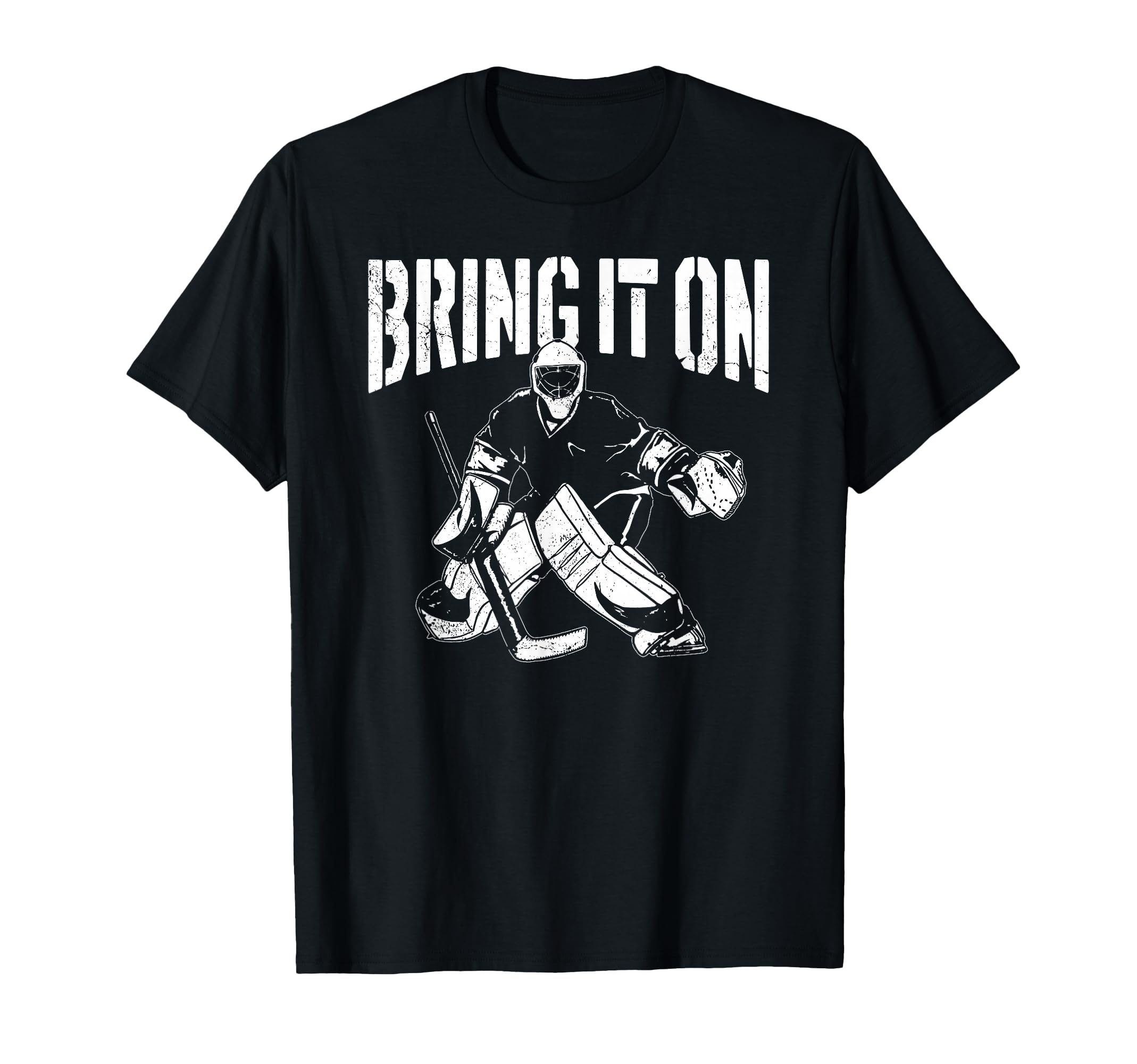Ice Hockey Goalie Goalkeeper Bring It T-Shirt - Trendy Graphic Men Women - T-Shirt, Sweatshirt, Hoodie