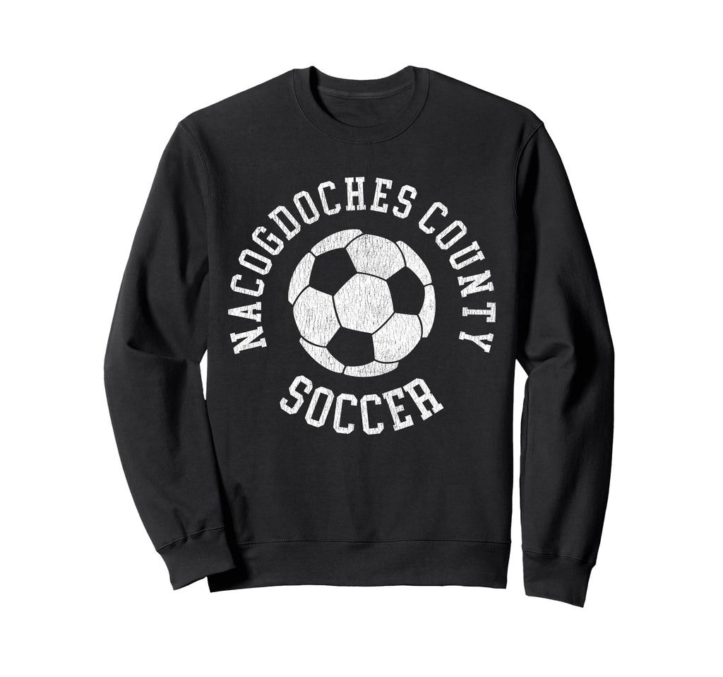 Nacogdoches County Soccer Sweatshirt - Streetwear Style Men Women - T-Shirt, Sweatshirt, Hoodie
