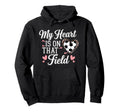 My Heart Is That Field Soccer Mom Hoodie - Unique Graphic Men Women - T-Shirt, Sweatshirt, Hoodie