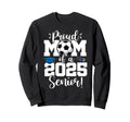 Proud Mom Class 2025 Senior Sweatshirt - Fun Novelty Design Men Women - T-Shirt, Sweatshirt, Hoodie