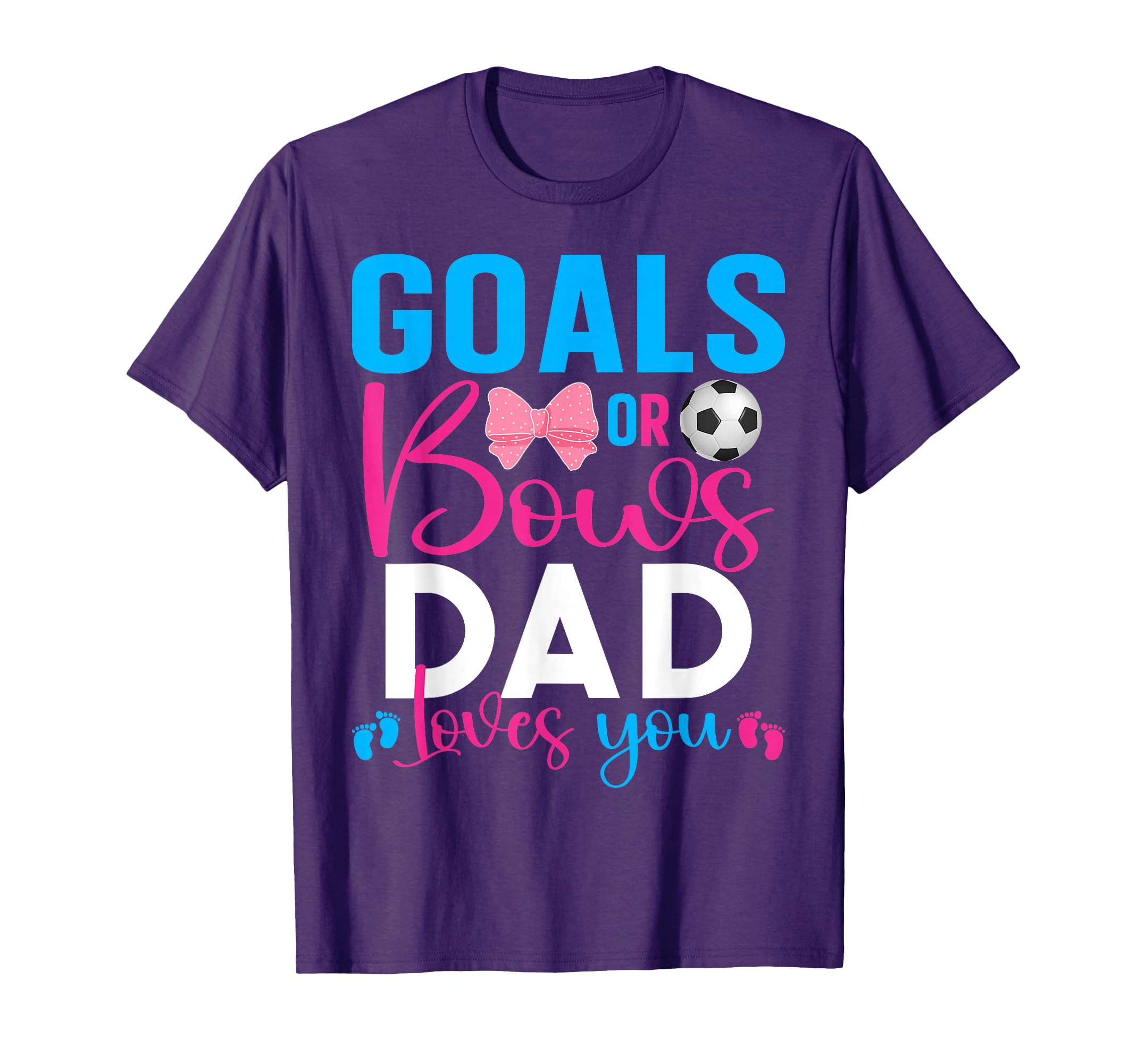 Goals Or Bows Dad Loves You Gender T-Shirt - Unique Graphic for Adults - T-Shirt, Sweatshirt, Hoodie