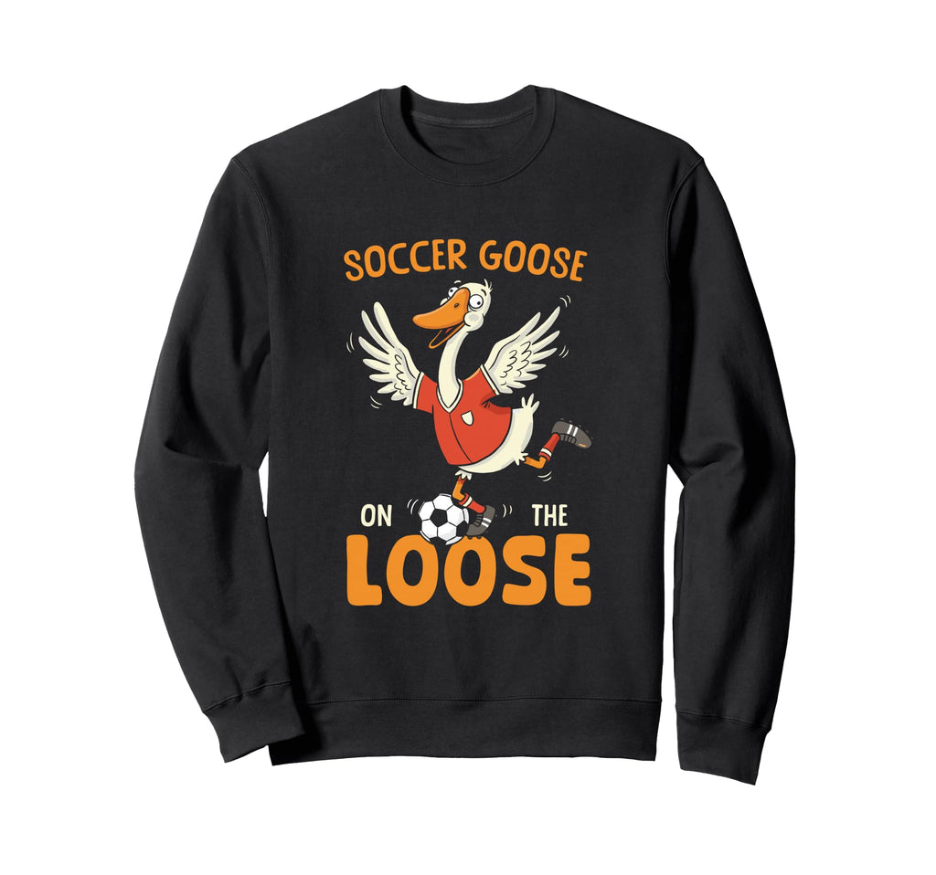 Soccer Goose Loose Funny Soccer Sweatshirt - Custom Art Print Unisex - T-Shirt, Sweatshirt, Hoodie