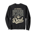 My Favorite Soccer Player Calls Me Dad Sweatshirt - Streetwear Style Unisex - T-Shirt, Sweatshirt, Hoodie