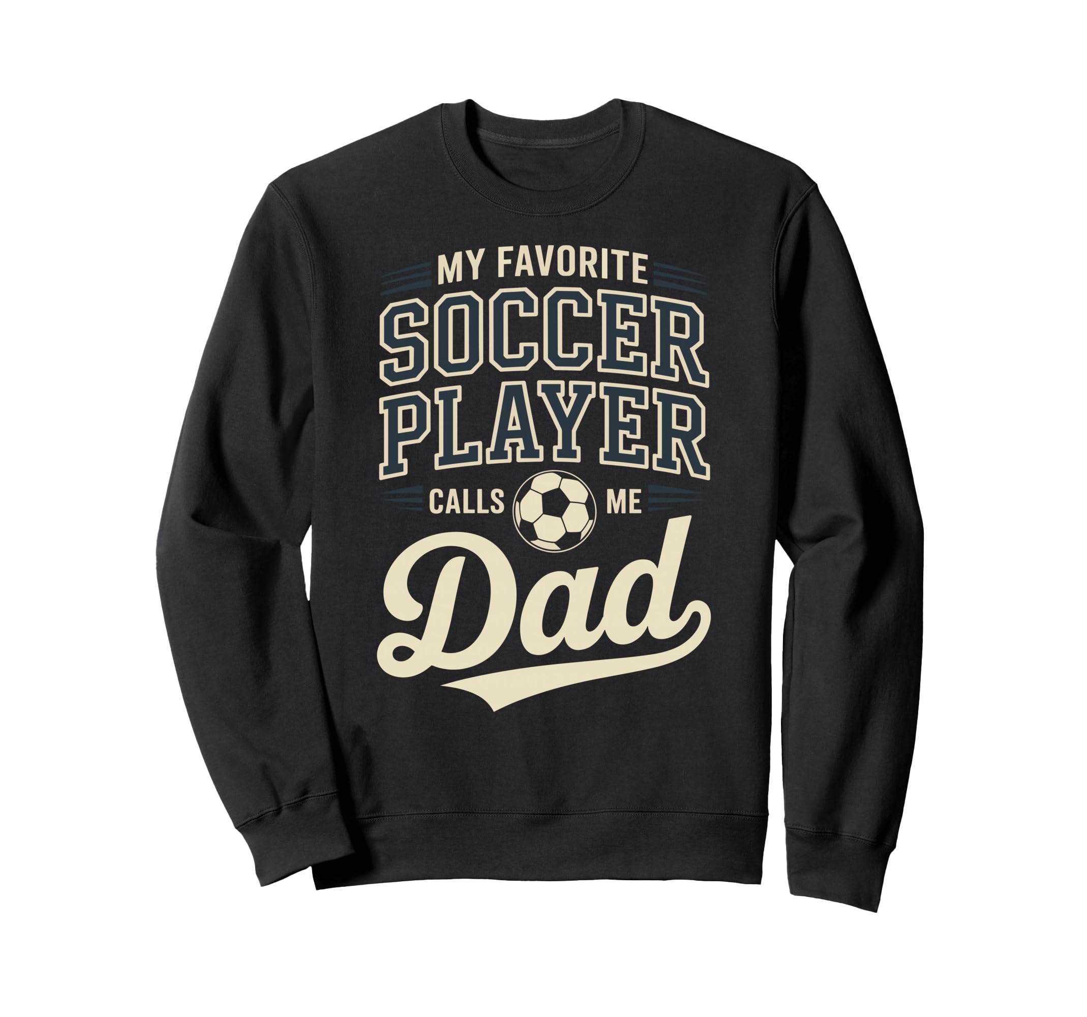 My Favorite Soccer Player Calls Me Dad Sweatshirt - Streetwear Style Unisex - T-Shirt, Sweatshirt, Hoodie