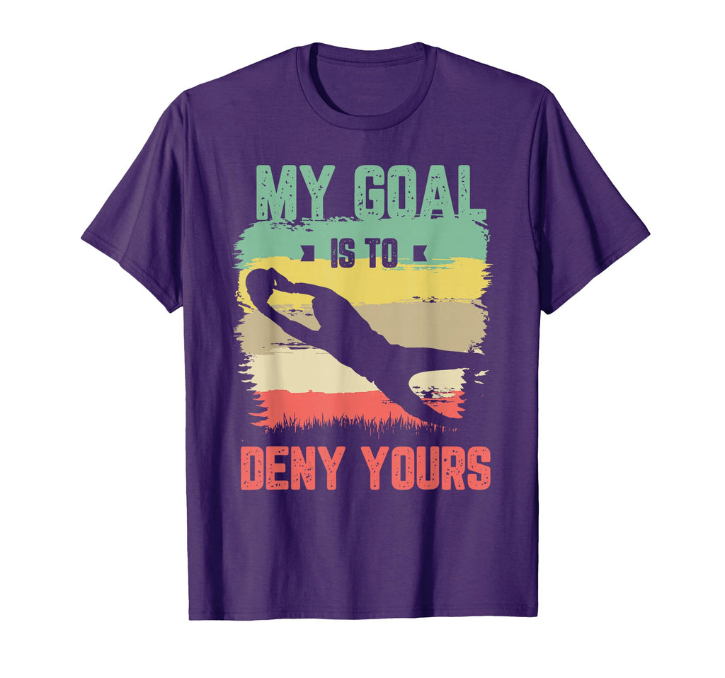 My Goal Is To Deny Yours Soccer T-Shirt - Novelty Apparel for Adults - T-Shirt, Sweatshirt, Hoodie