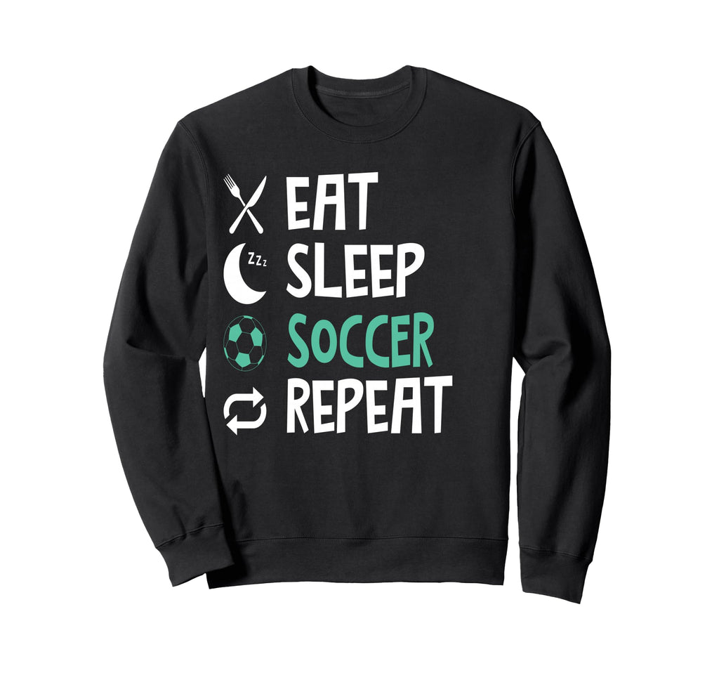 Funny Eat Sleep Soccer Repeat Sweatshirt - Aesthetic Graphic Men Women - T-Shirt, Sweatshirt, Hoodie