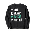 Funny Eat Sleep Soccer Repeat Sweatshirt - Aesthetic Graphic Men Women - T-Shirt, Sweatshirt, Hoodie