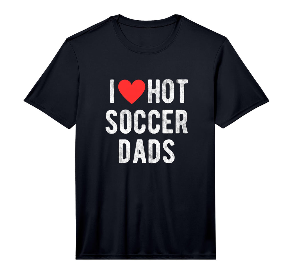 Mens I Love Hot Soccer Dads Funny T-Shirt - Unique Graphic Men Women - T-Shirt, Sweatshirt, Hoodie