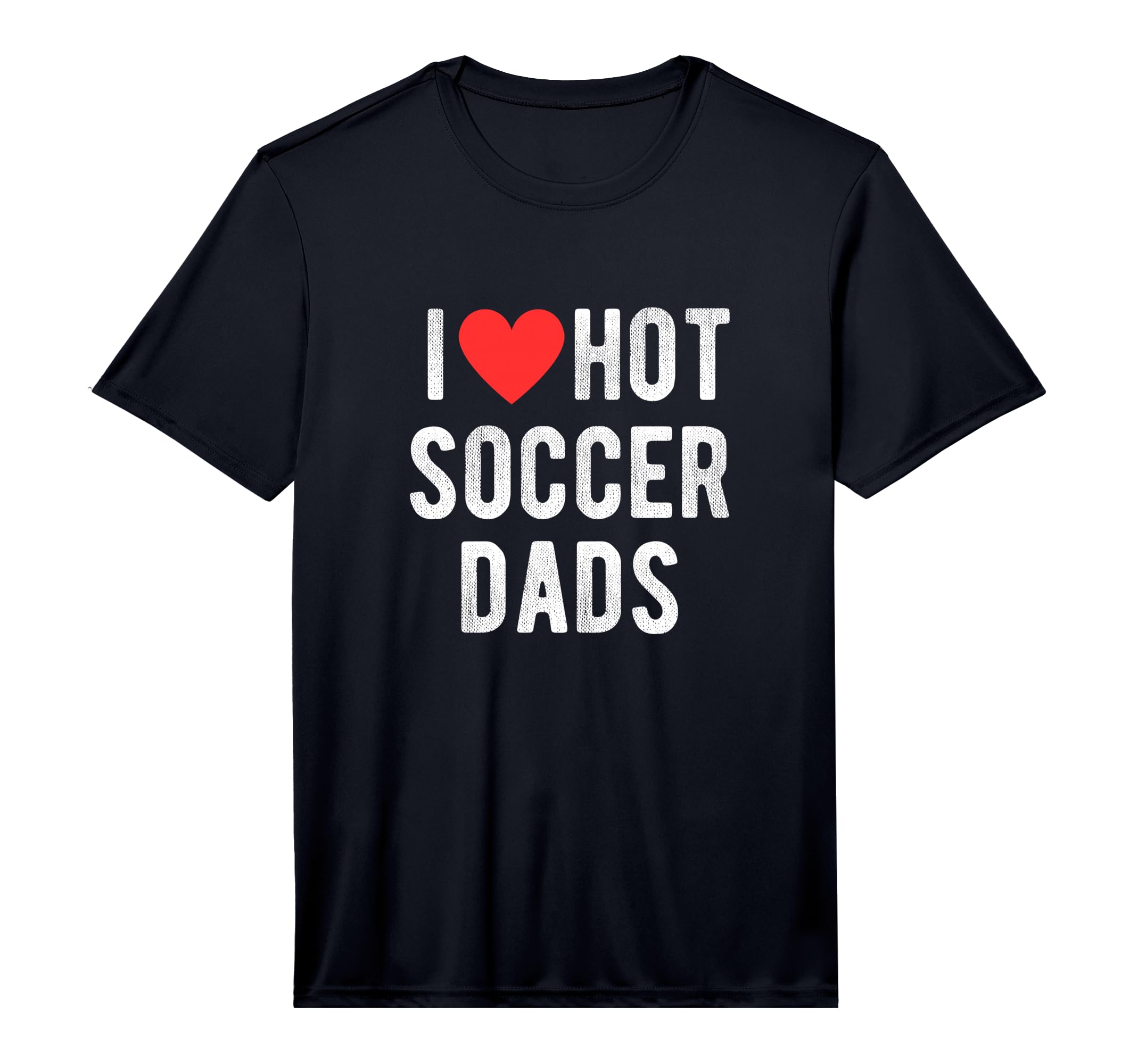 Mens I Love Hot Soccer Dads Funny T-Shirt - Unique Graphic Men Women - T-Shirt, Sweatshirt, Hoodie