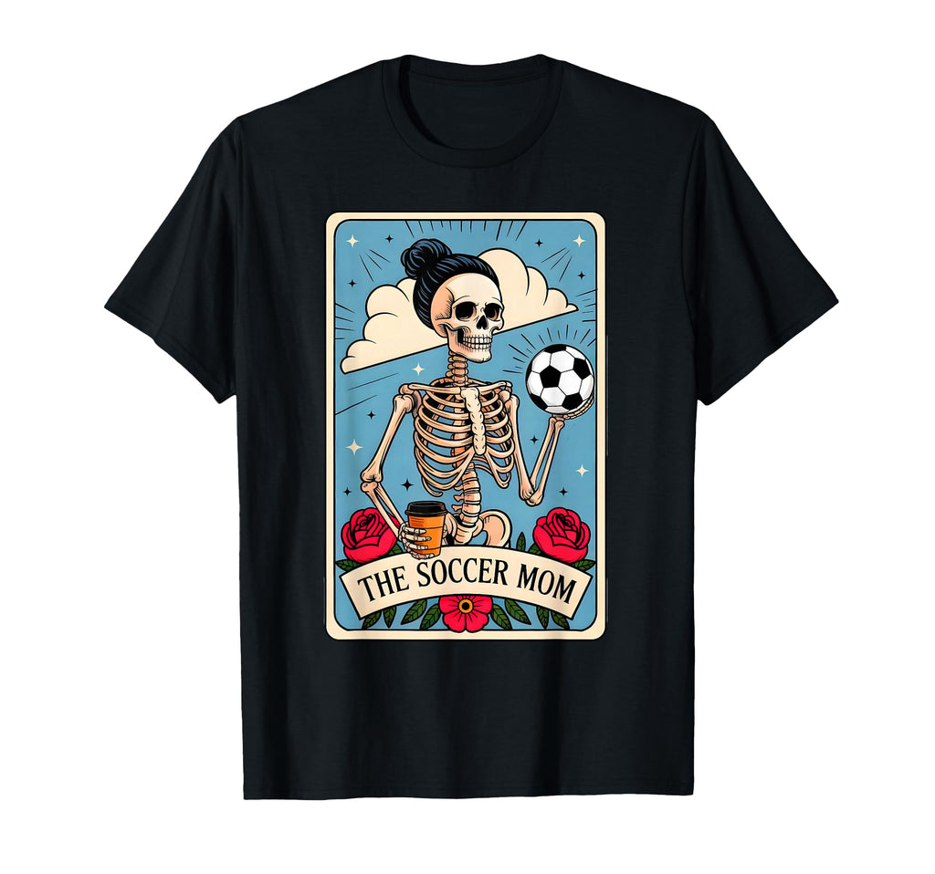 Soccer Mom Tarot Card Skeleton Soccer T-Shirt - Fun Novelty Design Unisex - T-Shirt, Sweatshirt, Hoodie