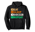 Eat Sleep Soccer Repeat Funny Soccer Player Hoodie - Graphic Print Unisex - T-Shirt, Sweatshirt, Hoodie