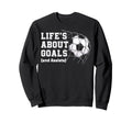Lifes About Goals And Assists Soccer Sweatshirt - Aesthetic Graphic Unisex - T-Shirt, Sweatshirt, Hoodie
