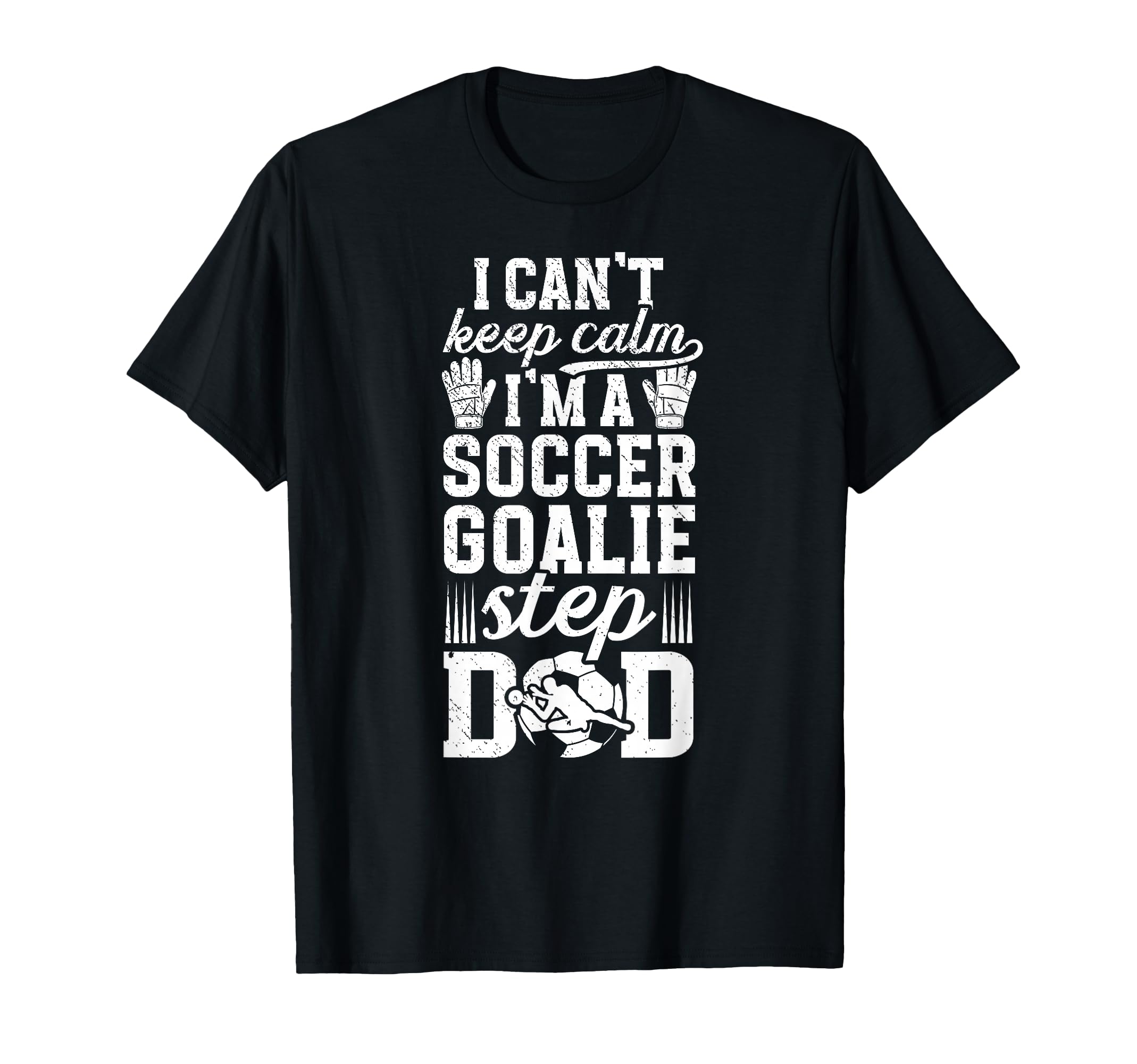Im Soccer Goalie Step Dad Soccer Keeper T-Shirt - Streetwear Style Unisex - T-Shirt, Sweatshirt, Hoodie