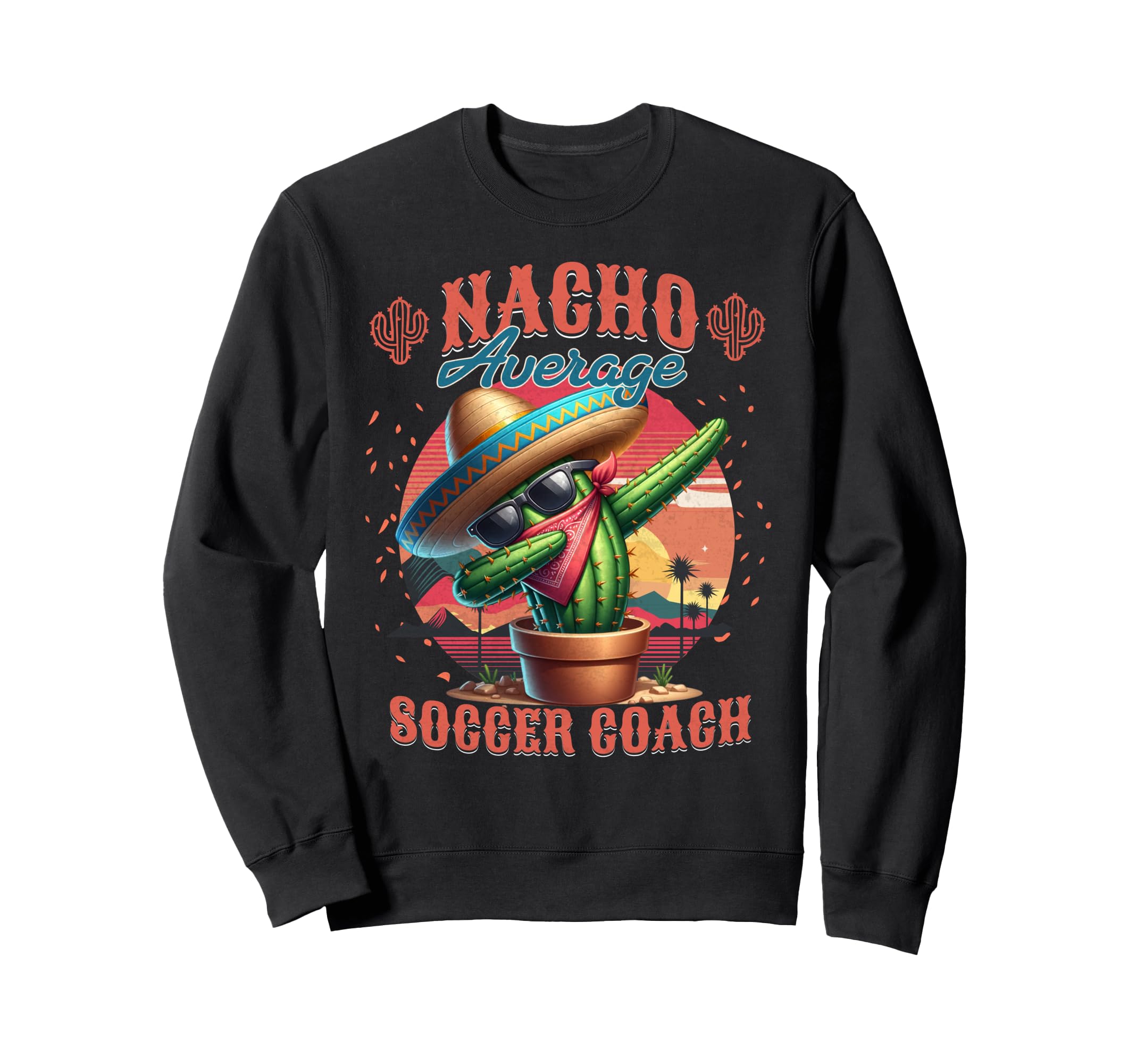 Nacho Average Soccer Coach Funny Sweatshirt - Graphic Print for Adults - T-Shirt, Sweatshirt, Hoodie