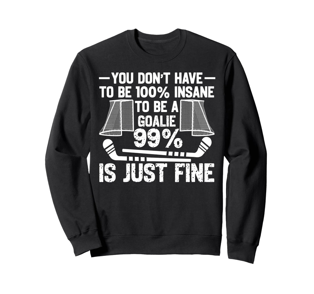 Ice Hockey Goalie Goalkeeper You Sweatshirt - Streetwear Style for Adults - T-Shirt, Sweatshirt, Hoodie