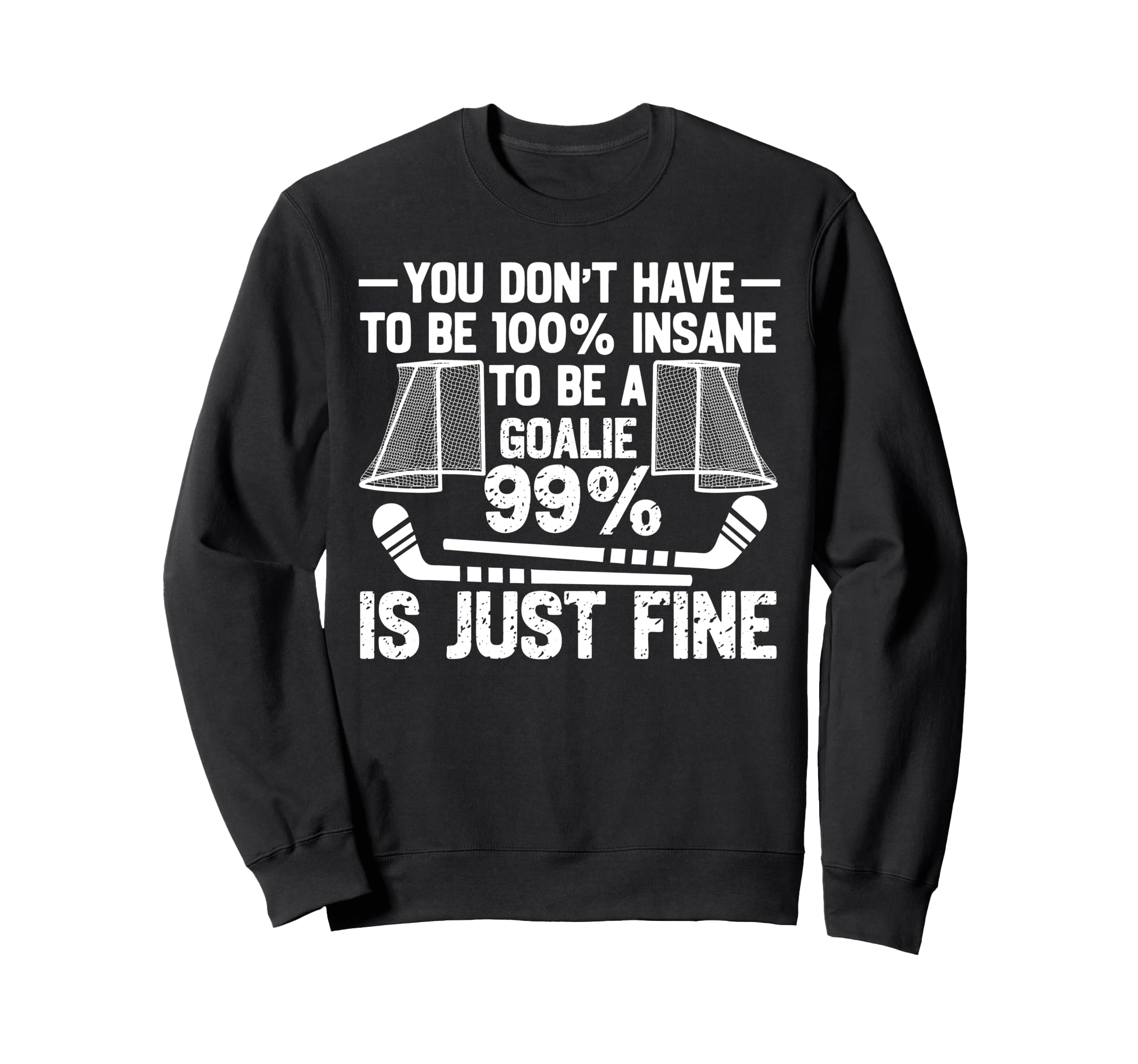 Ice Hockey Goalie Goalkeeper You Sweatshirt - Streetwear Style for Adults - T-Shirt, Sweatshirt, Hoodie