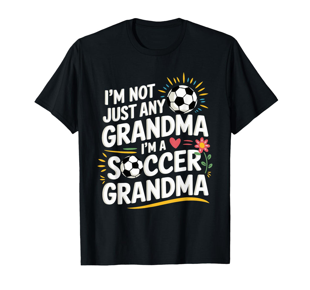 Im Not Just Any Grandma Im Soccer T-Shirt - Casual Everyday Wear Men Women - T-Shirt, Sweatshirt, Hoodie