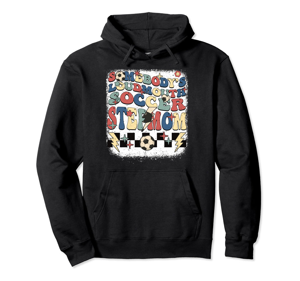 Somebody Loudmouth Stepmom Soccer Hoodie - Unique Graphic for Adults - T-Shirt, Sweatshirt, Hoodie