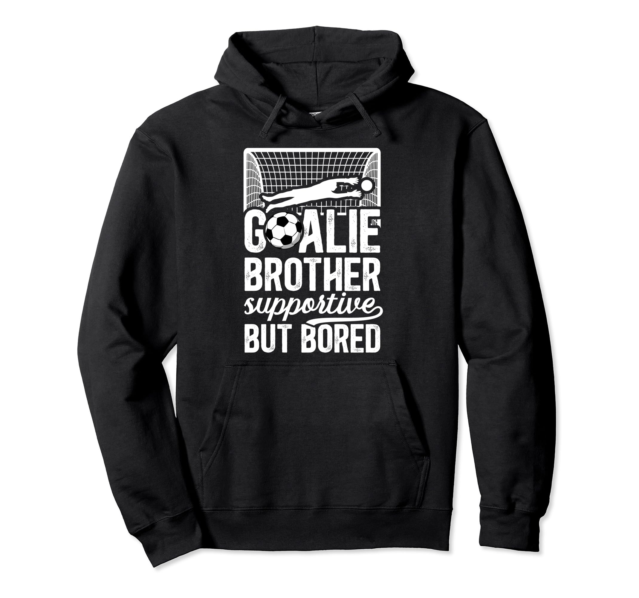 Soccer Goalie Brother Supportive Hoodie - Casual Everyday Wear Men Women - T-Shirt, Sweatshirt, Hoodie